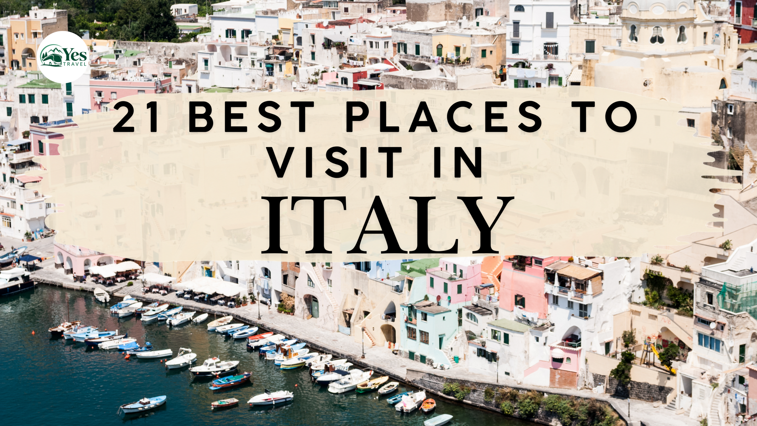 21 Best Places to Visit in Italy: Discover the Beauty of Italy with The Yes Travel